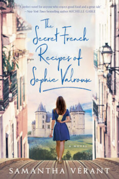 The Secret French Recipes of Sophie Valroux by Samantha Verant 9781984806994 Penguinrandomhouse Com Books